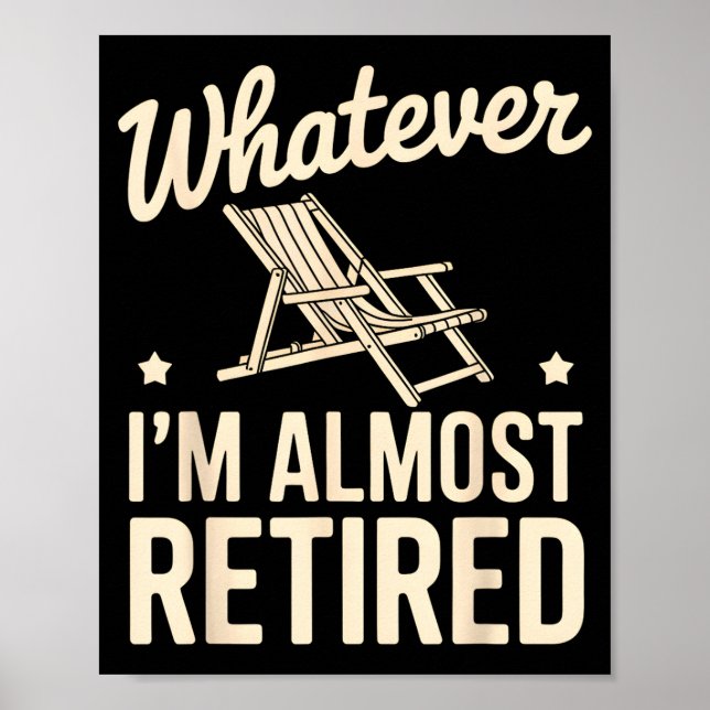 Whatever I Am Almost Retired Funny Humor Retiremen Poster (Framsidan)