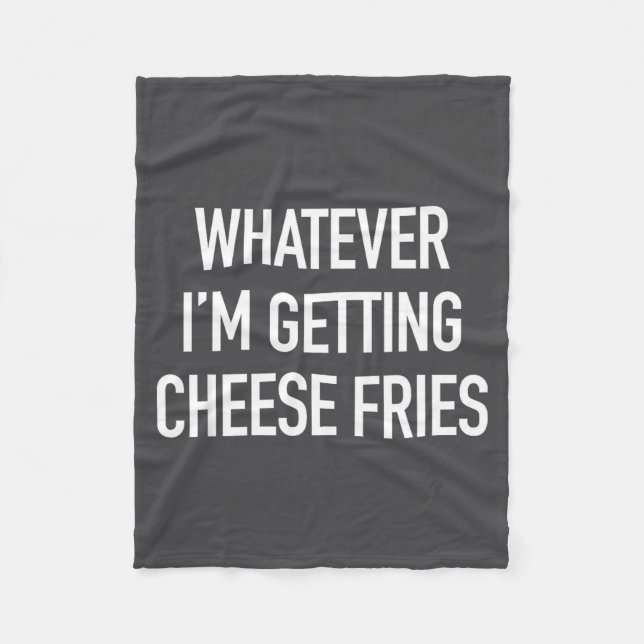 Whatever Im Getting Cheese Fries - Funny Quote  Fleecefilt (Framsidan)
