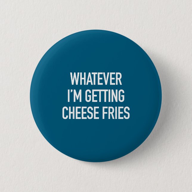 Whatever Im Getting Cheese Fries - Funny Quote  Knapp (Framsida)