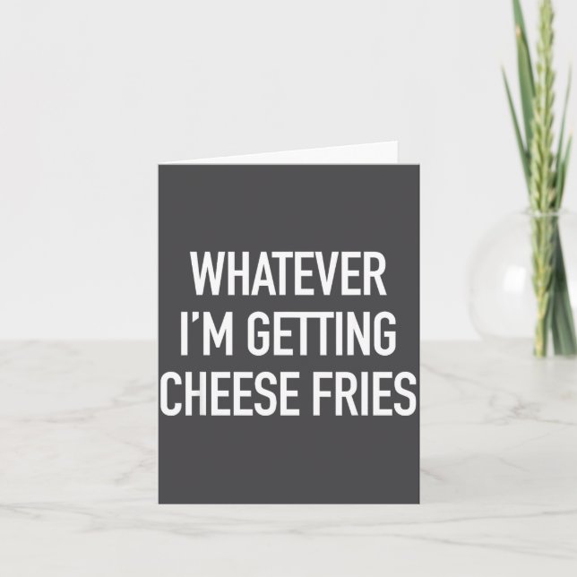Whatever Im Getting Cheese Fries - Funny Quote  Kort (Framsida)