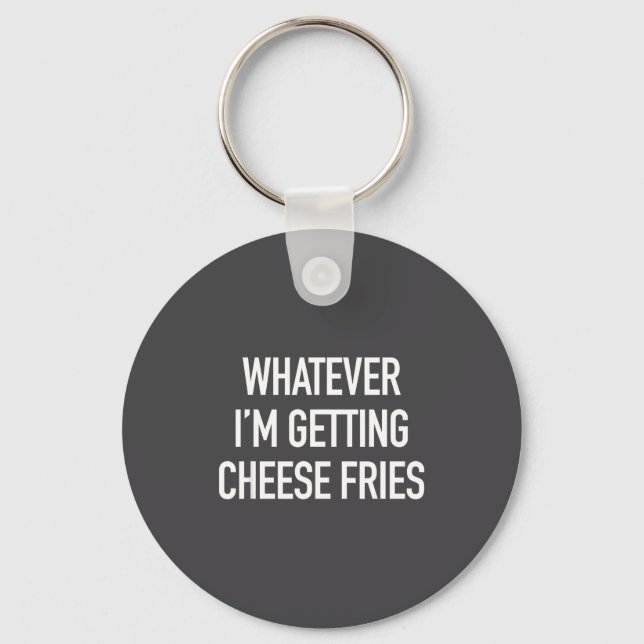 Whatever Im Getting Cheese Fries - Funny Quote  Nyckelring (Framsida)