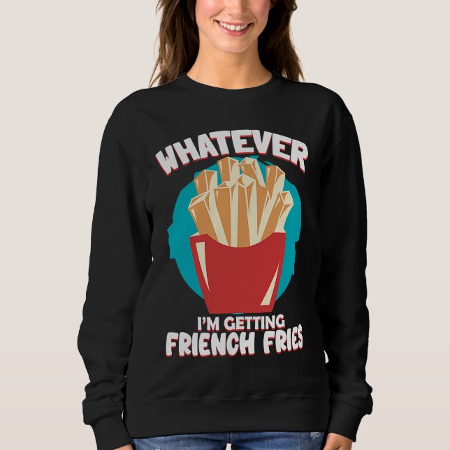 Whatever I'm Getting French Fries Potato French Fr T Shirt (Framsida)