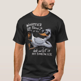 Whatever Life Throws At You Funny Sarcastic Duck T Shirt