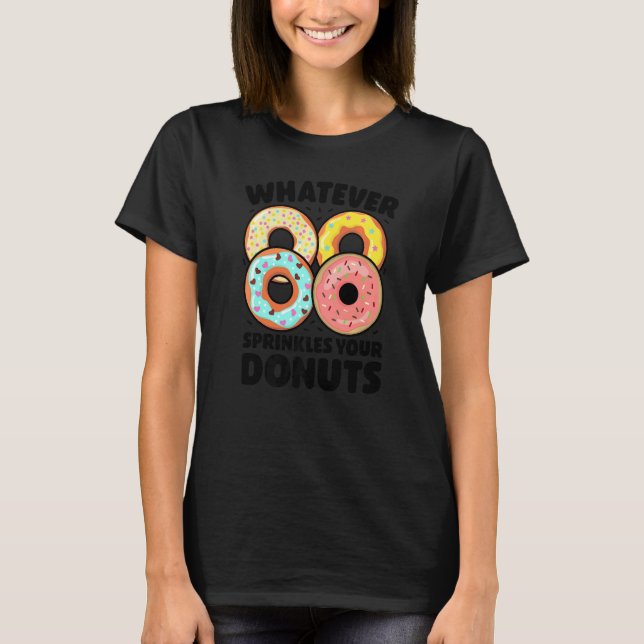 Whatever Sprinkles Your Donuts Donut   Doughnut T Shirt (Framsida)