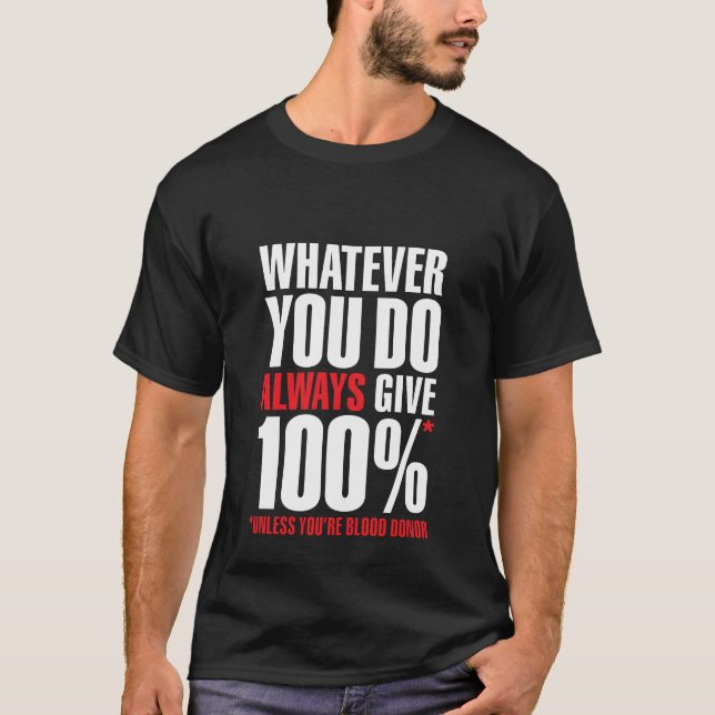 Whatever you do always give 100%. Unless you're bl T-shirt (Framsida)