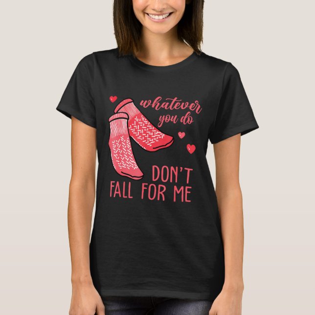 Whatever You Do Don't Fall For Me Rn Pct Cna Nurse T Shirt (Framsida)