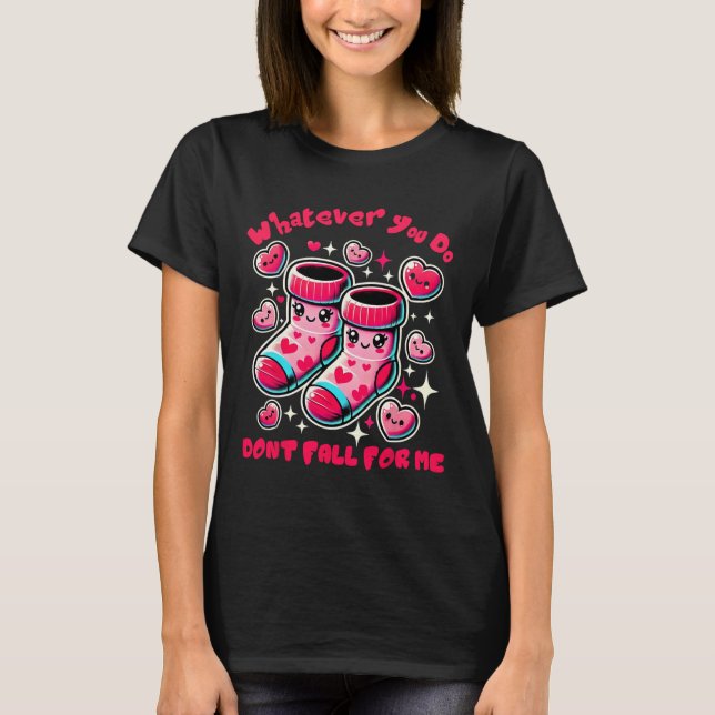 Whatever You Do Don't Fall For Me Valentine Nurse  T Shirt (Framsida)
