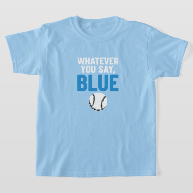 Whatever You Say Blue Baseball T Shirt (Laydown)