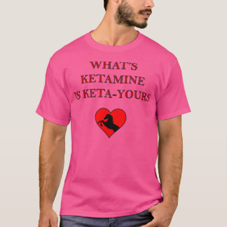 WHATS KETAMINE ÄR KETAYOURS T SHIRT