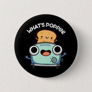 What's Poppin Funny Toast Pun Mörk BG Knapp