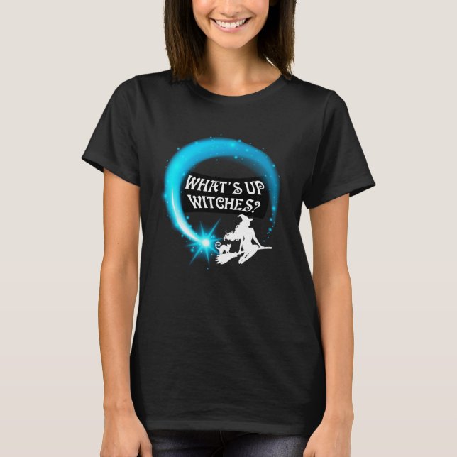 What's Up Witches Halloween Shirt T (Framsida)