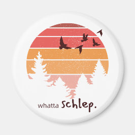 Whatta Schlep (Outdoorsy Thmet) Magnet