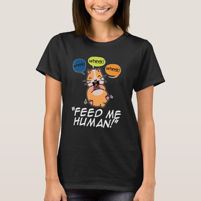 Wheek Wheek Mata mig Human Djurälskare Animal Owne T Shirt (Framsida)