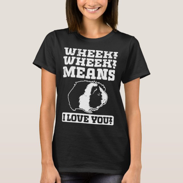 Wheek Wheek Means I love you T Shirt (Framsida)