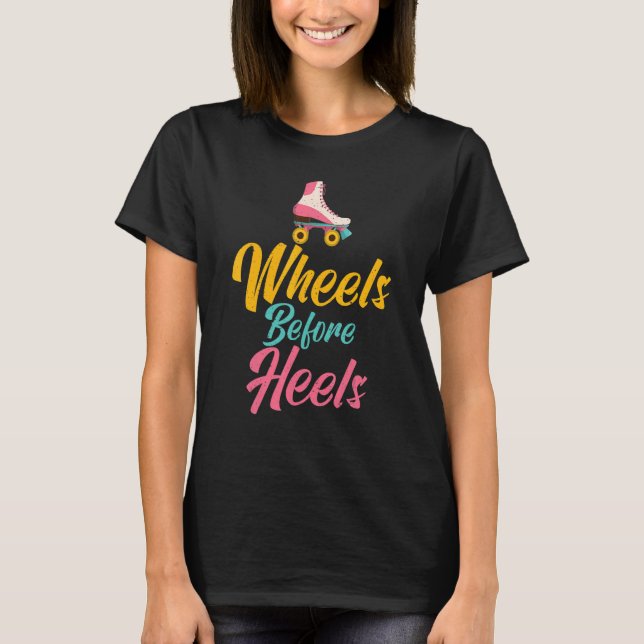 Wheels before Heels Roller Skating T Shirt (Framsida)