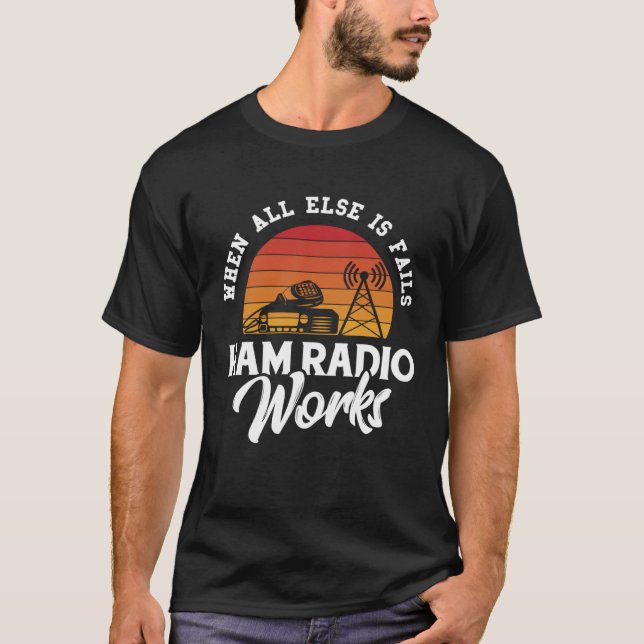 When All Else Fails Ham Radio Works Amateur Radio T Shirt (Framsida)