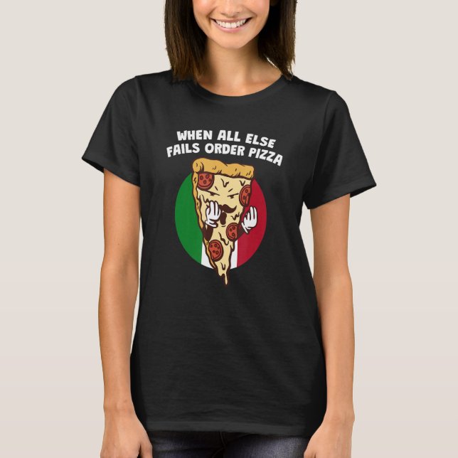 When All Else Fails Order Pizza   Italian Humor It T Shirt (Framsida)