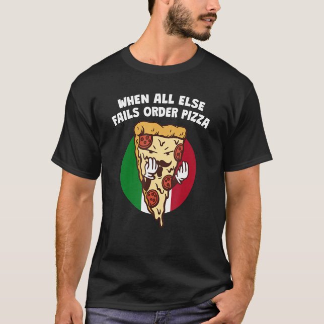 When All Else Fails Order Pizza   Italian Humor It T Shirt (Framsida)