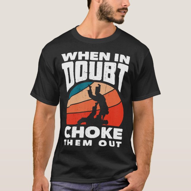 When Doubt Choke Them Out Karate Jiu Jitsu  1 T Shirt (Framsida)
