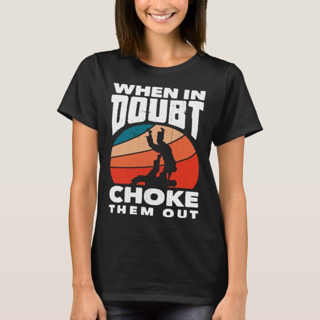 When Doubt Choke Them Out Karate Jiu Jitsu  1 T Shirt (Framsida)