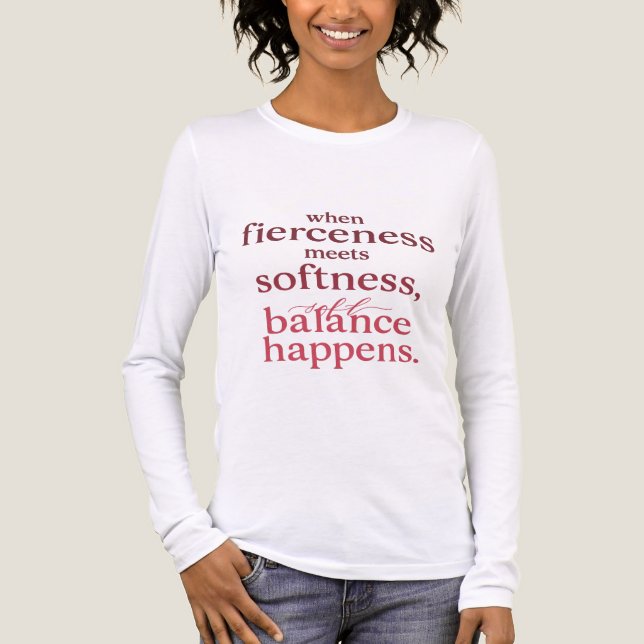When Fierceness Meets Softness – Inspirational Bal T Shirt (Framsida)