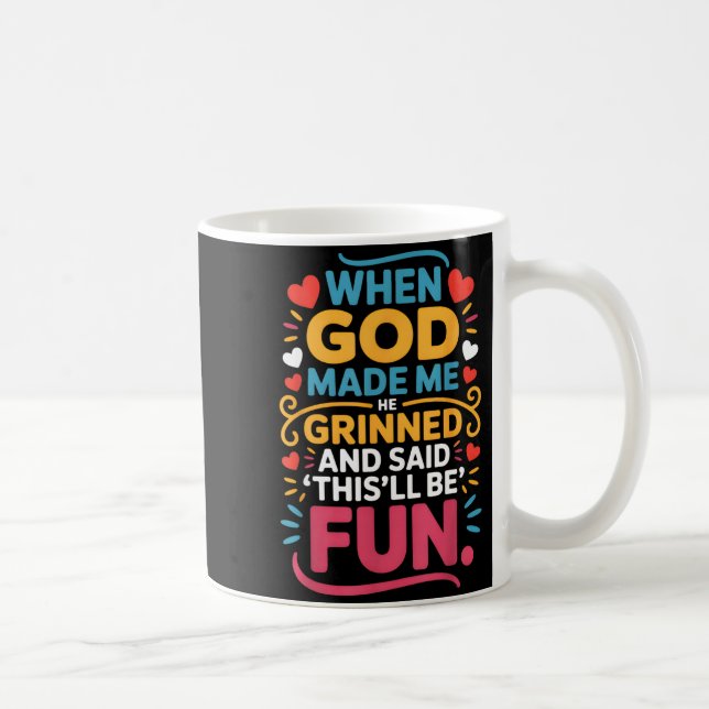 When God Made Me He Grinned And Said Funny Christi Kaffemugg (Höger)