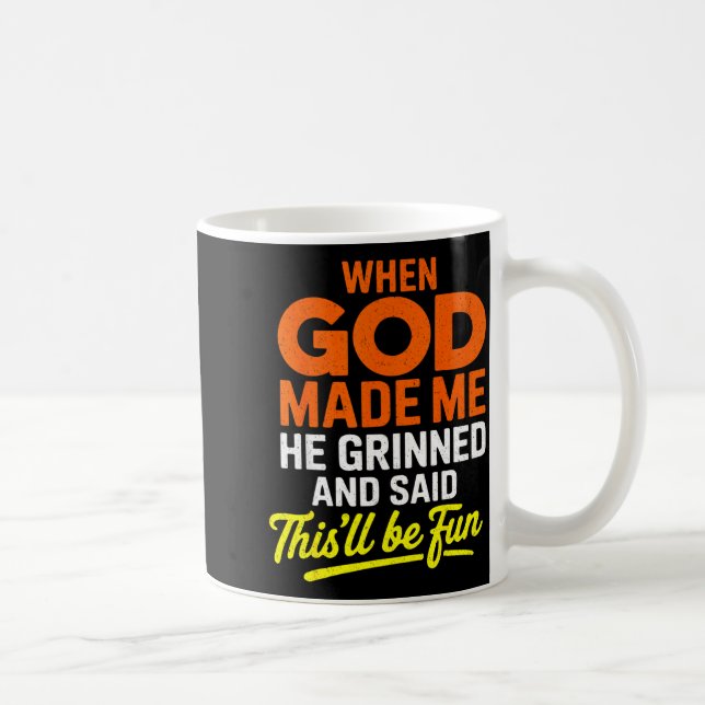 When God Made Me He Grinned And Said Funny  Kaffemugg (Höger)