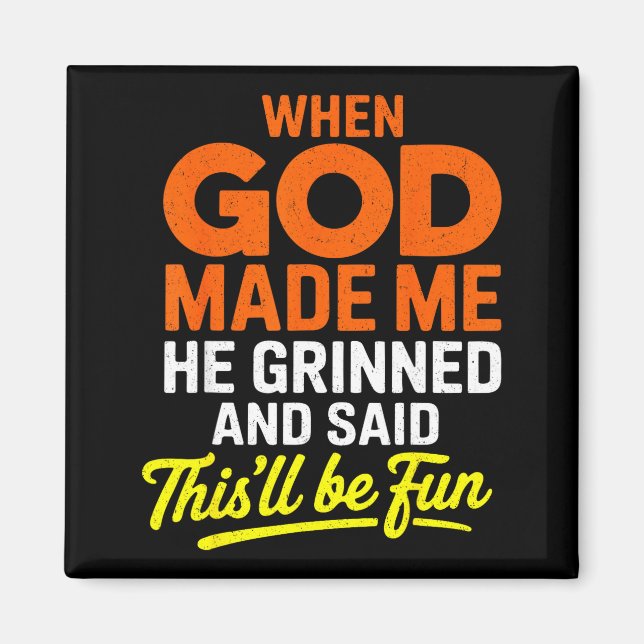 When God Made Me He Grinned And Said Funny  Magnet (Framsidan)