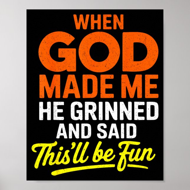 When God Made Me He Grinned And Said Funny  Poster (Framsidan)