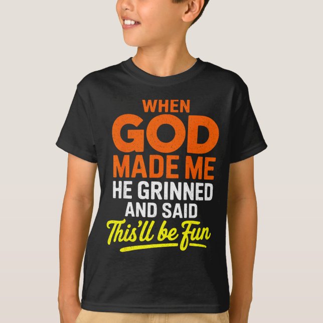 When God Made Me He Grinned And Said Funny  T Shirt (Framsida)