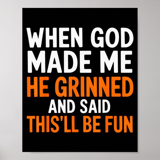 When God Made Me He Grinned And Said This’ll Be Fu Poster (Framsidan)