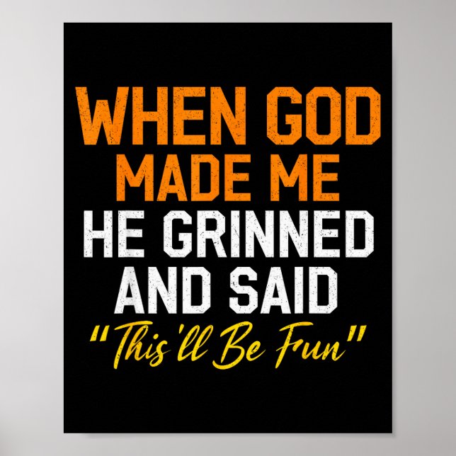 When God Made Me He Grinned Humorous Funny Sarcast Poster (Framsidan)