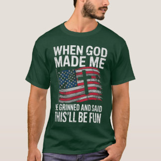 When God Made Me He Grinned Saidhisll Be Fun Patri T Shirt