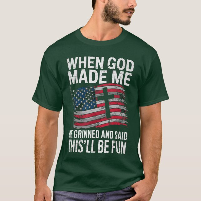 When God Made Me He Grinned Saidhisll Be Fun Patri T Shirt (Framsida)