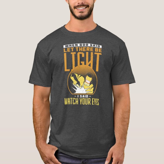 When God Said Let There Be Light I Said Watch T Shirt (Framsida)