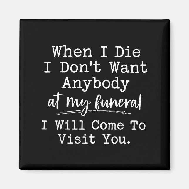 When I Die I Don't Want Anybody At My Funeral I Wi Magnet (Framsidan)