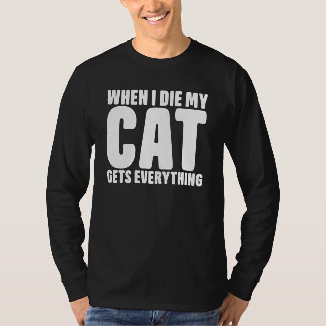 When I Die My Cat Gets Everything Cat T Shirt (Framsida)