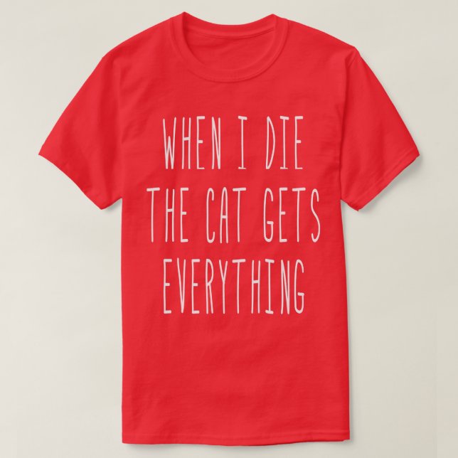 When I Die The Cat Gets Everything Funny Sayings  T Shirt (Design framsida)