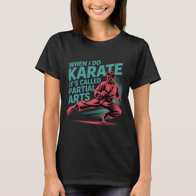 When I Do Karate It's Called Partial Arts Amputati T Shirt (Framsida)