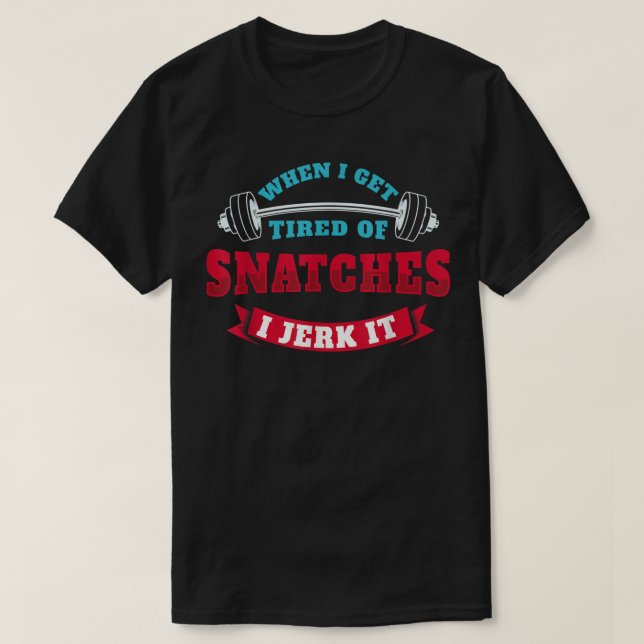 When I Get Tired Of Snatches I Jerk It - Funny Wor T Shirt (Design framsida)