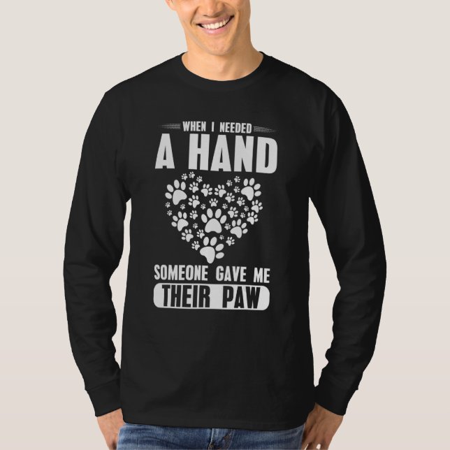 When i needed a hand someone Gave me theier Paw T Shirt (Framsida)