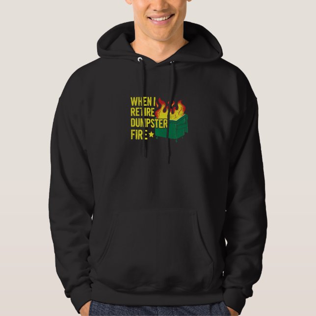 When I Retire Dumpster Fire Quote for a Dumpster F Hoodie (Framsida)
