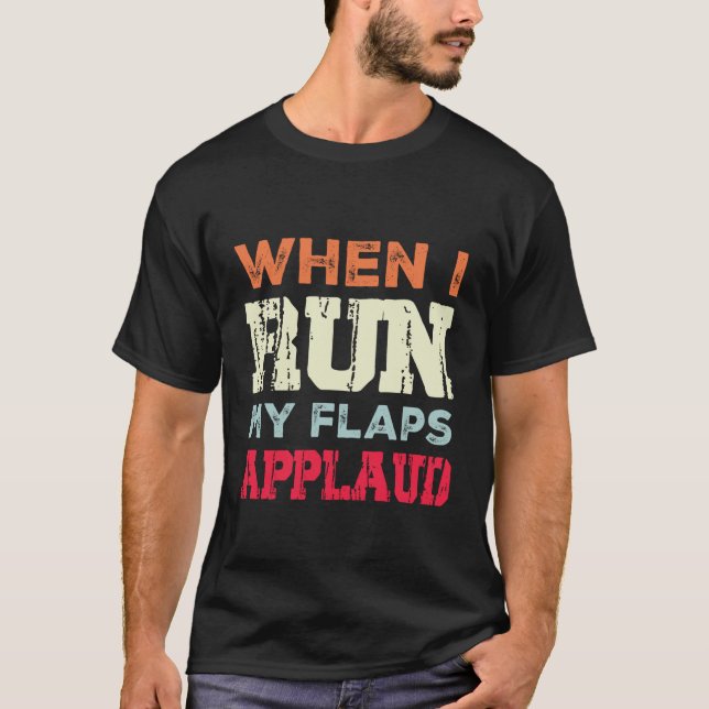 When I Run My Flaps Applaud Dirty Funny Quote T Shirt (Framsida)