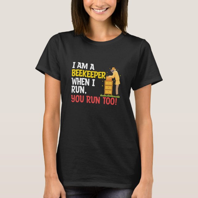 When I Run You Run Beekeeper Apiary Honey Beekeepi T Shirt (Framsida)