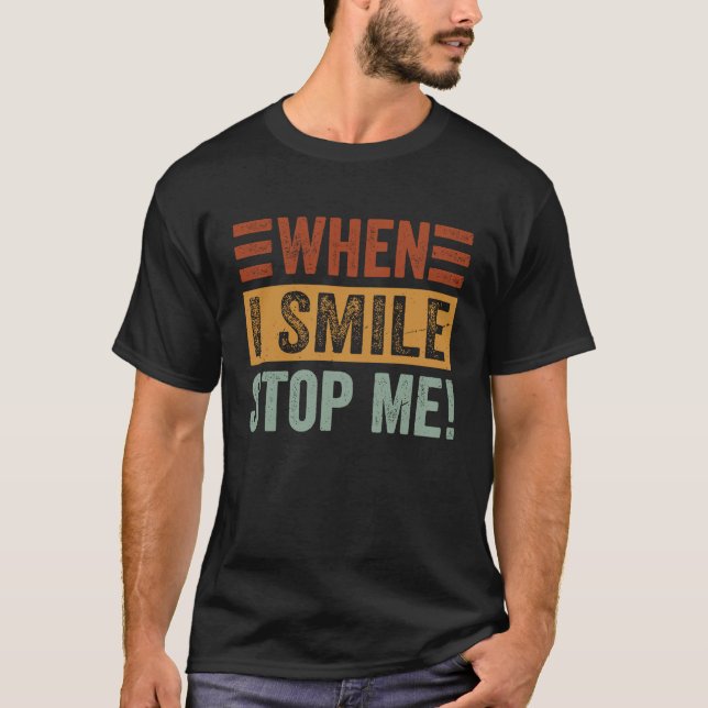 When I Smile  Stop Me  Sarcastic Irony Saying T Shirt (Framsida)