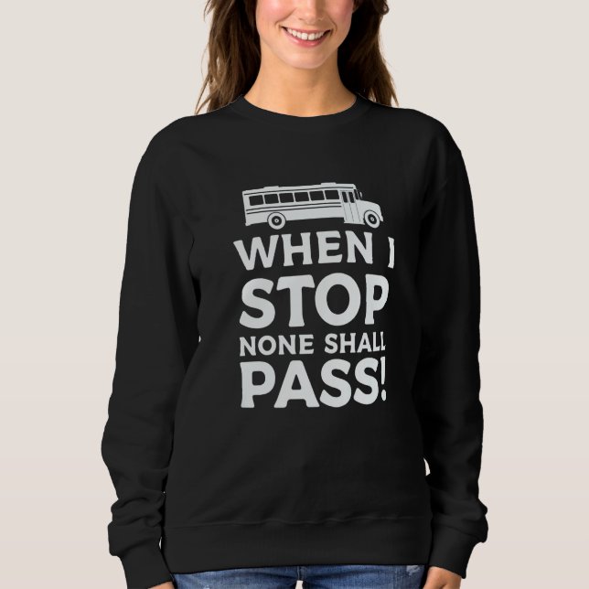 When I Stop None Shall Pass School Bus Driver Back T Shirt (Framsida)