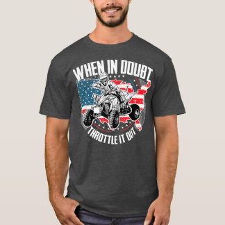 When in Doubt Throttle It Out ATV Quad Bike Four T Shirt