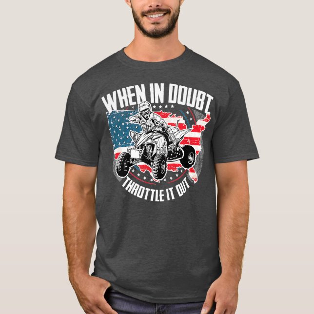 When in Doubt Throttle It Out ATV Quad Bike Four T Shirt (Framsida)