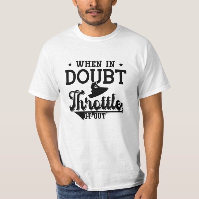When In Doubt Throttle It Out Jet Skiing Jet Ski T Shirt (Framsida)