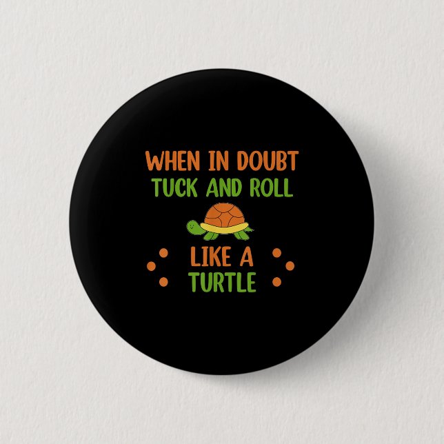 When In Doubt Tuck And Roll Like A Turtle Motivati Knapp (Framsida)